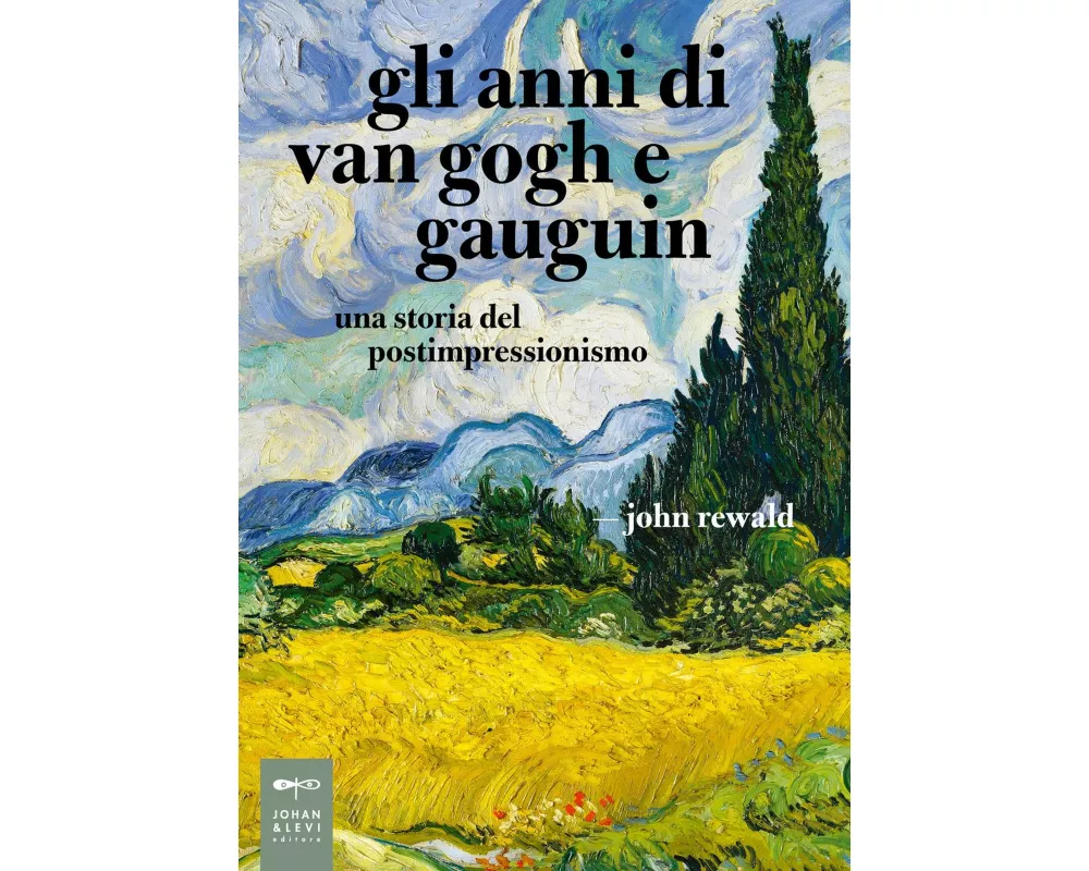 Gli anni di van Gogh e Gauguin. Una storia del postimpressionismo