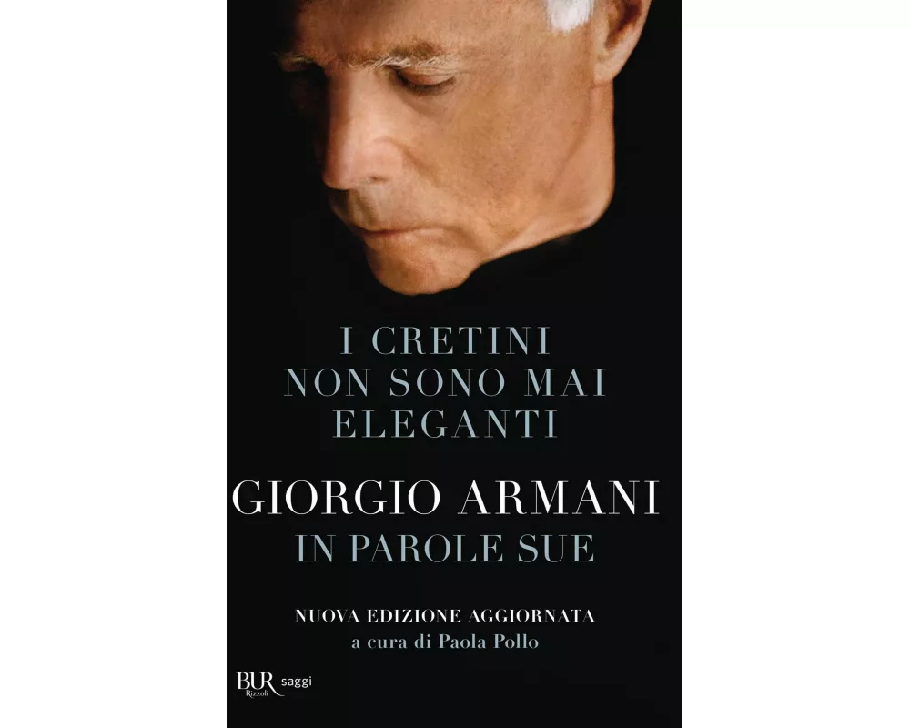 I cretini non sono mai eleganti. Giorgio Armani in parole sue