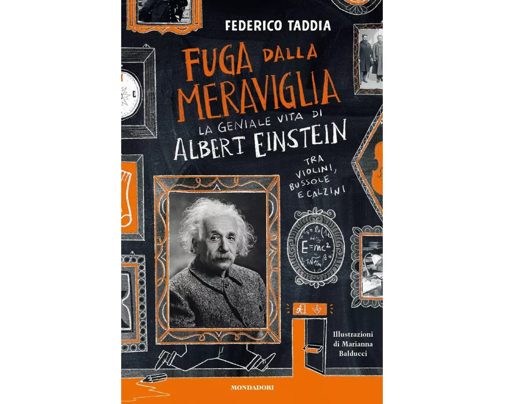Fuga dalla meraviglia. La geniale vita di Albert Einstein tra violini, bussole e calzini