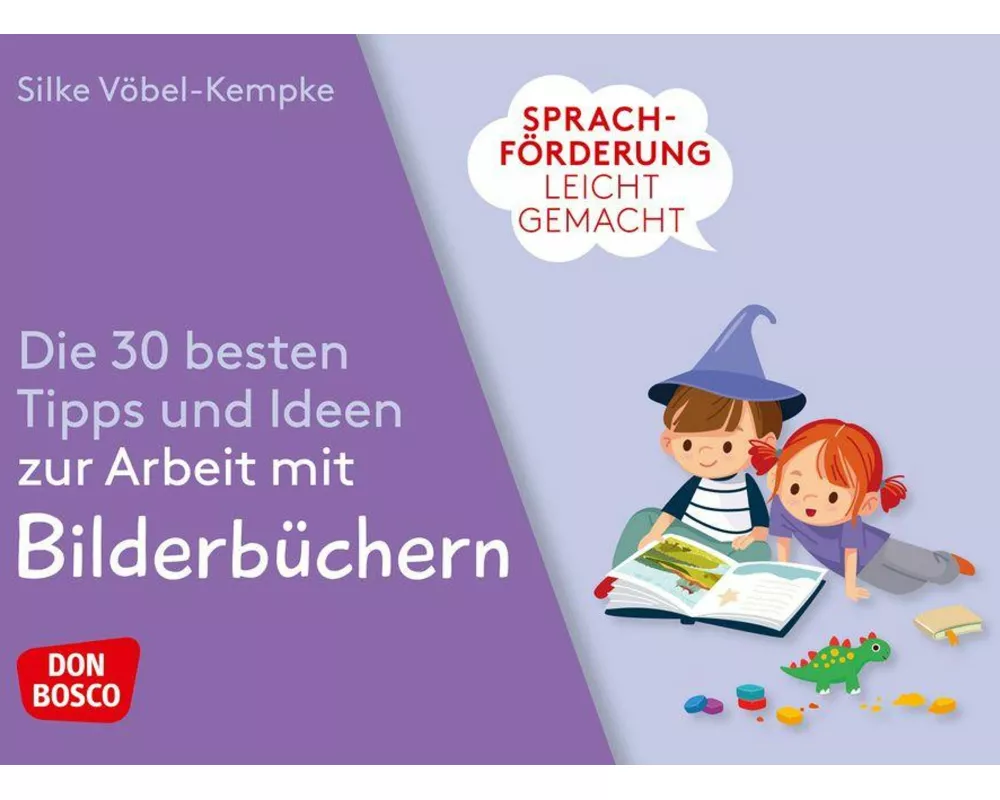 Sprachförderung leicht gemacht: Die 30 besten Tipps und Ideen zur Arbeit mit Bilderbüchern