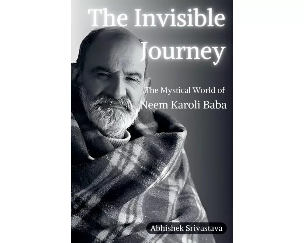 The Invisible Journey - The Mystical World of Neem Karoli Baba