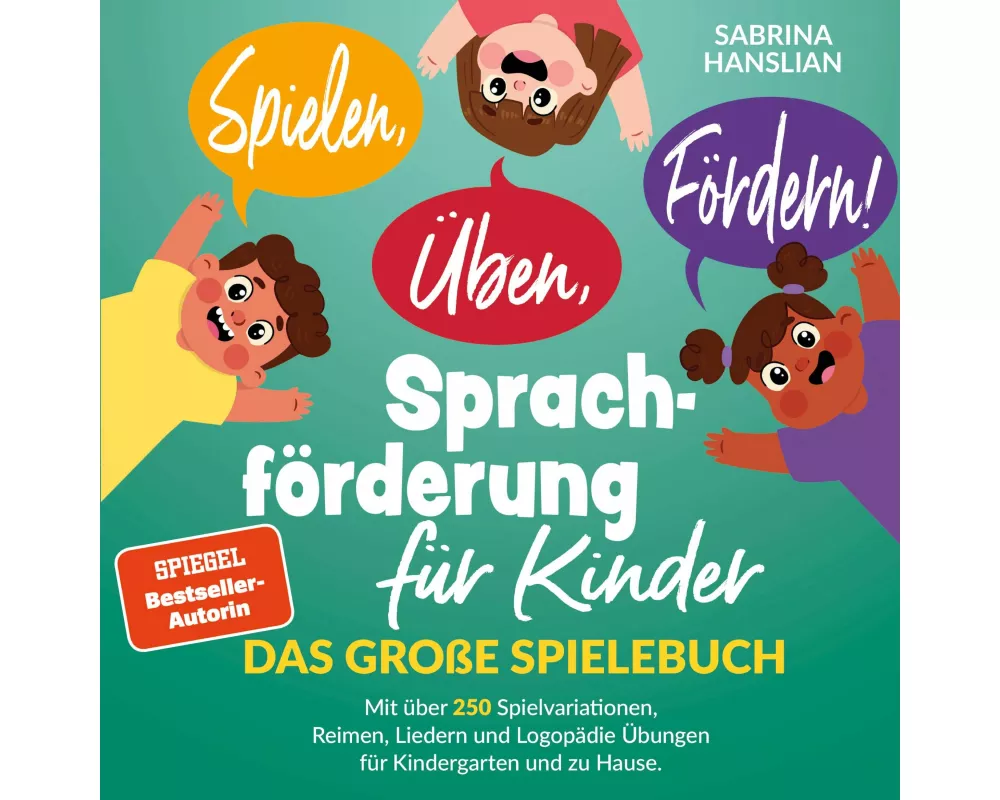 Spielen, Üben, Fördern! Sprachförderung für Kinder: Das große Spielebuch mit über 250 Spielvariationen, Reimen, Liedern und Logopädie Übungen für Kind