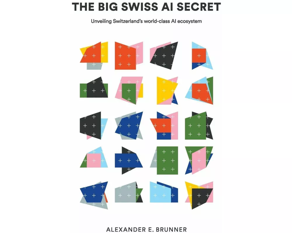 The Big Swiss Ai Secret: Unveiling Switzerland's World-class Ai Ecosystem