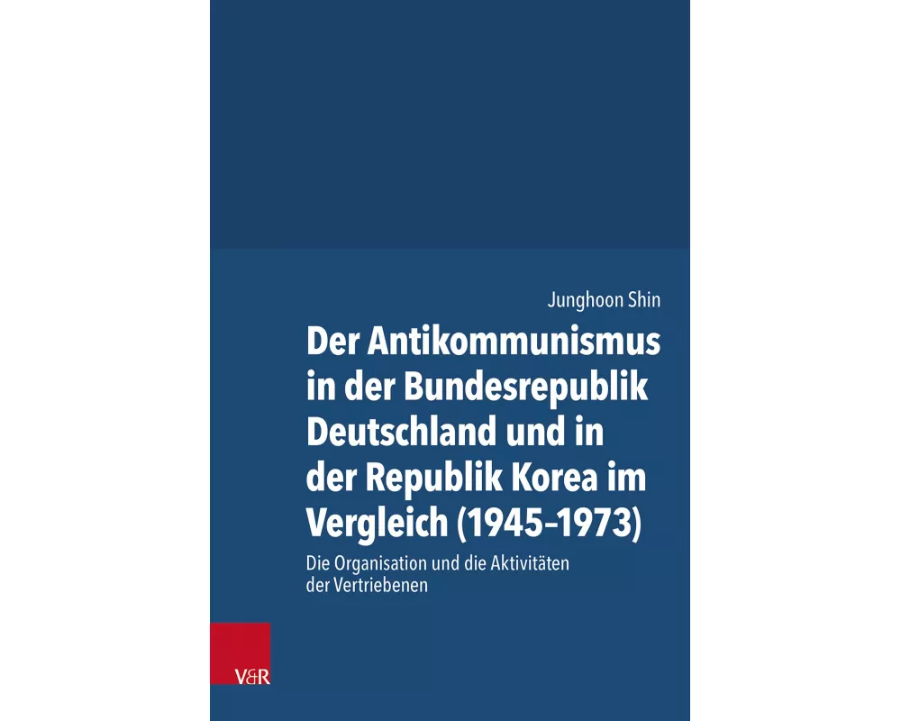 Der Antikommunismus in der Bundesrepublik Deutschland und in der Republik Korea im Vergleich (1945-1973)