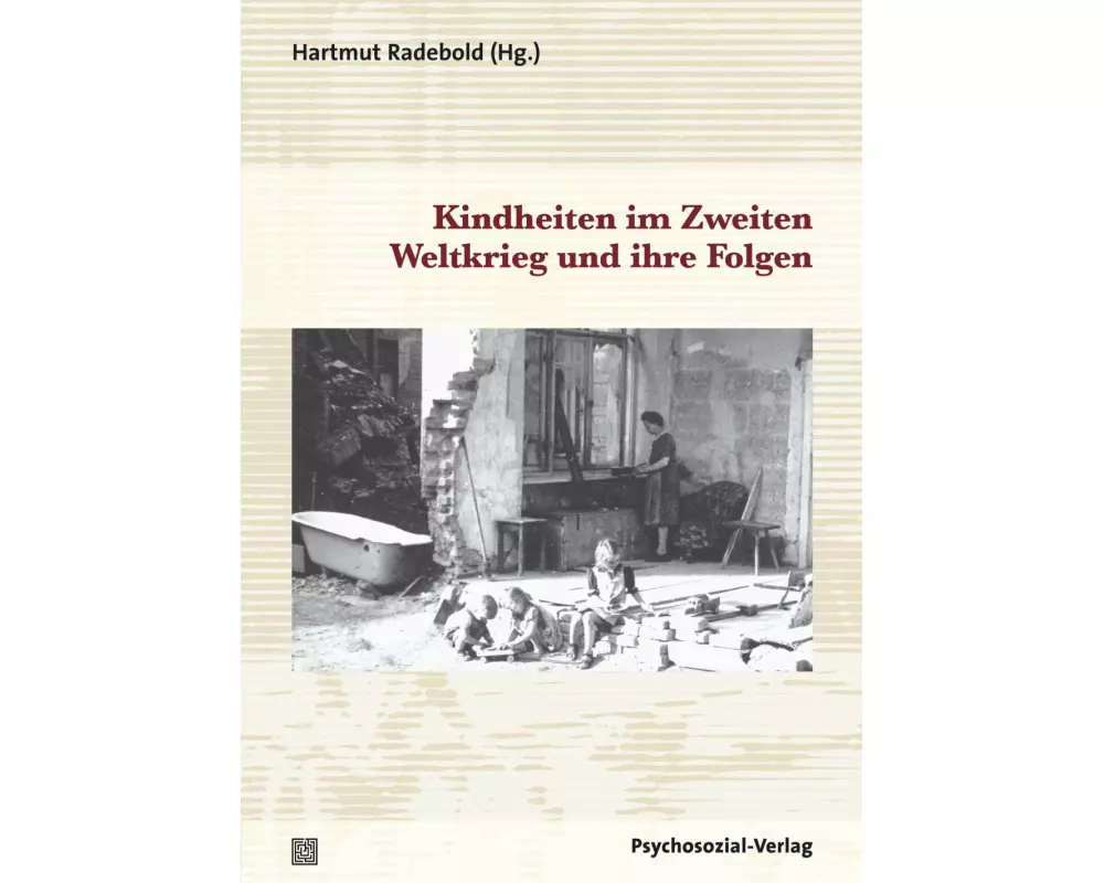 Kindheiten im Zweiten Weltkrieg und ihre Folgen