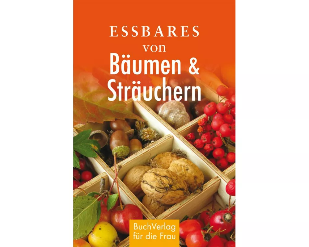 Essbares von Bäumen und Sträuchern