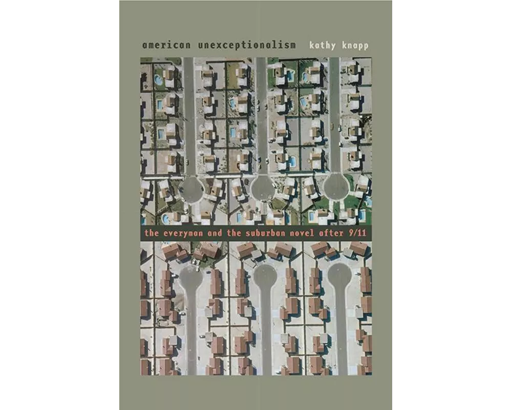 American Unexceptionalism: The Everyman and the Suburban Novel After 9/11