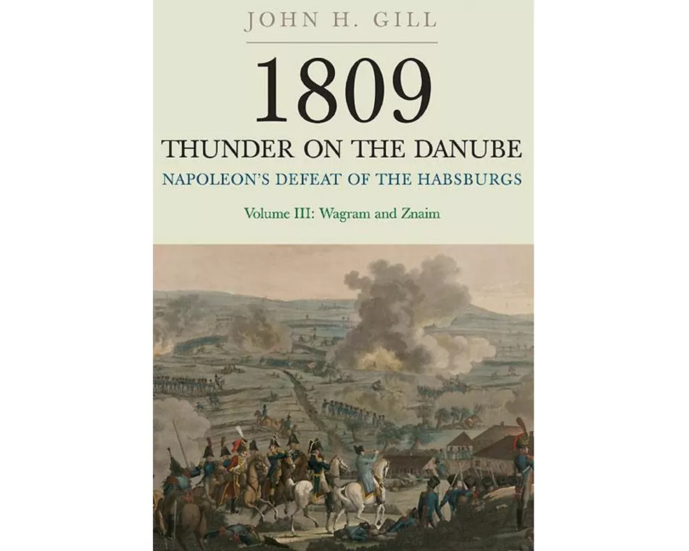 1809 Thunder on the Danube: Napoleon's Defeat of the Hapsburgs, Volume III
