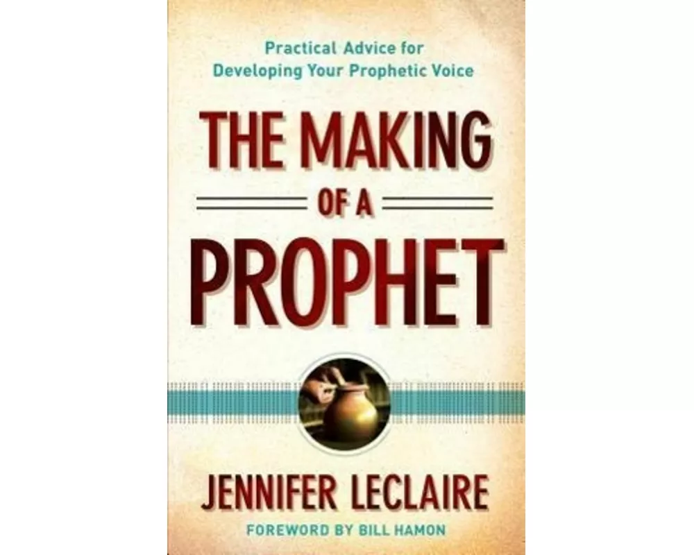 The Making of a Prophet – Practical Advice for Developing Your Prophetic Voice
