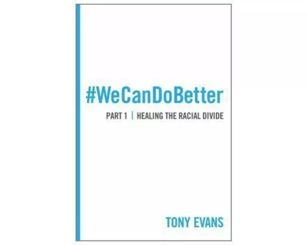 We Can Do Better: Healing the Racial Divide (Part 1)