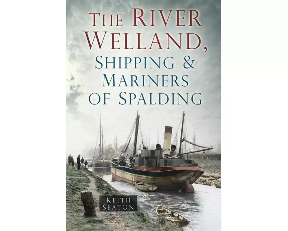 The River Welland, Shipping and Mariners of Spalding