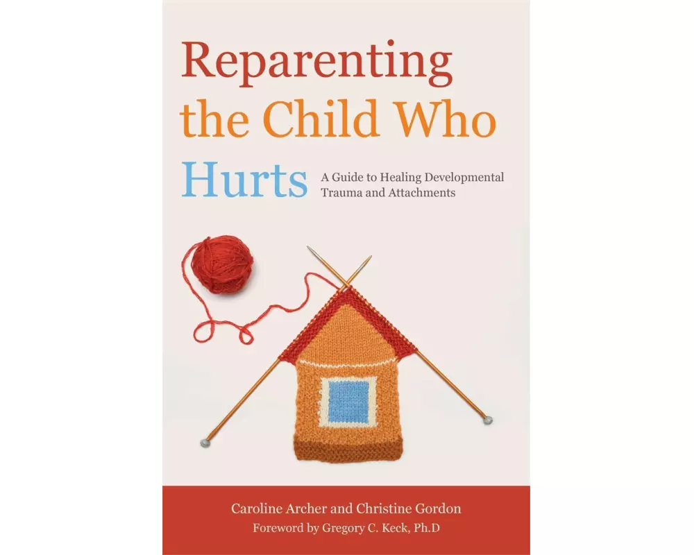 Reparenting the Child Who Hurts