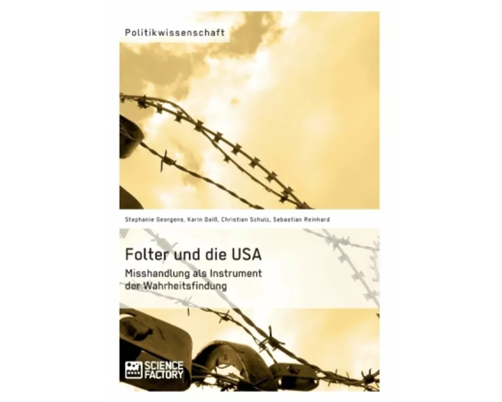 Folter und die USA. Misshandlung als Instrument der Wahrheitsfindung