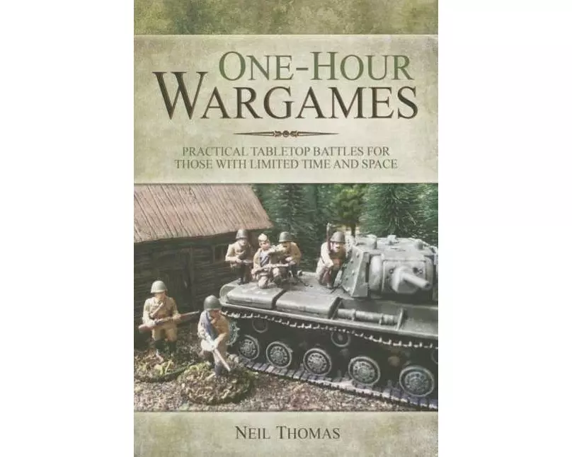 One-Hour Wargames: Practical Tabletop Battles for those with Limited Time and Space