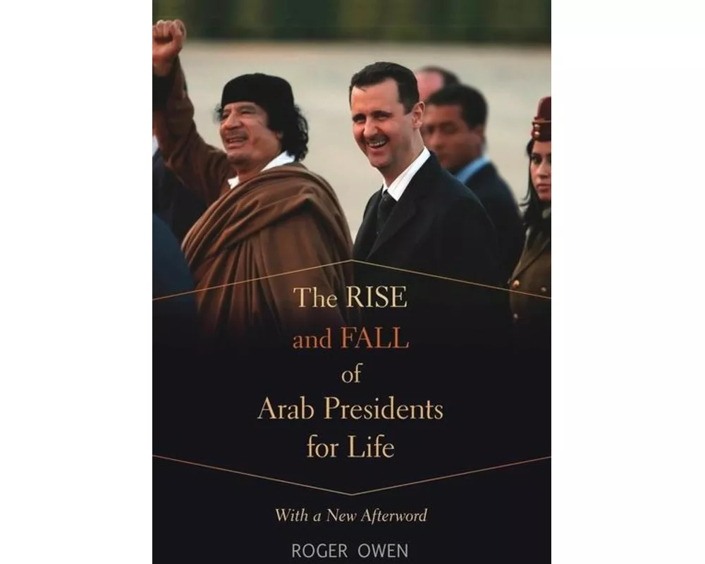 The Rise and Fall of Arab Presidents for Life