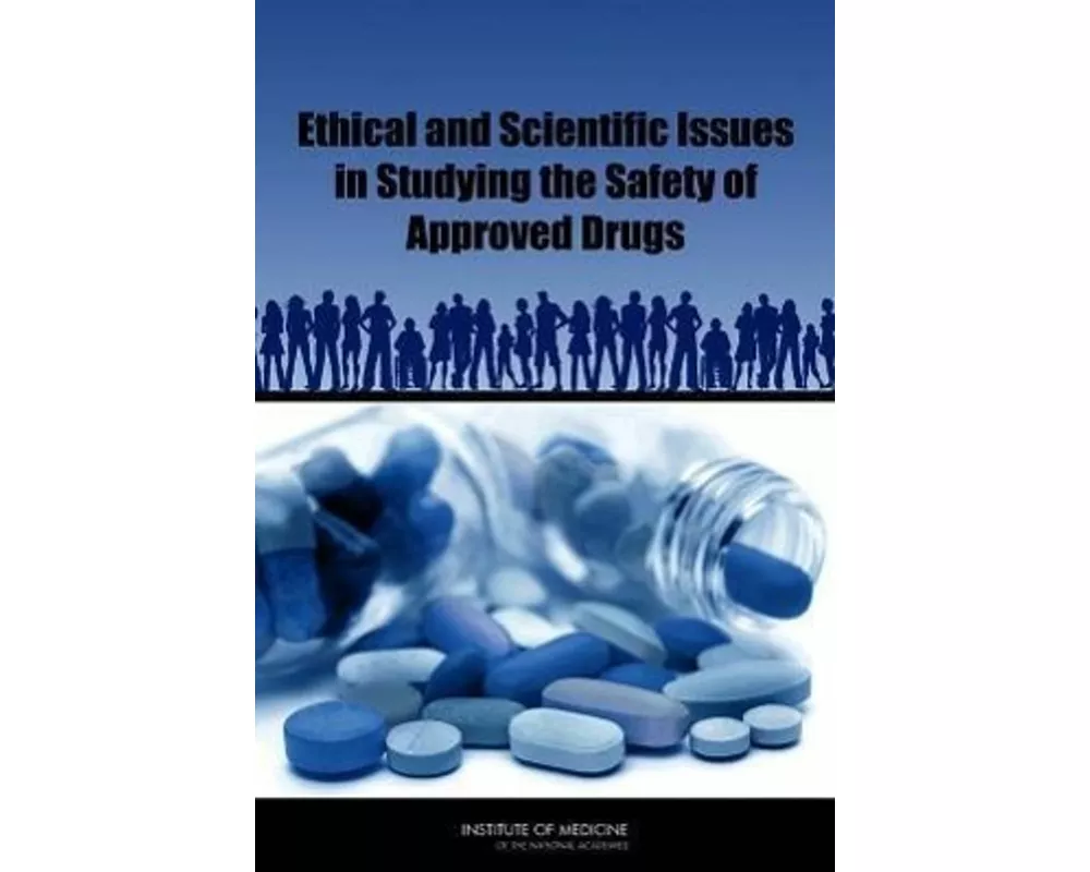 Ethical and Scientific Issues in Studying the Safety of Approved Drugs