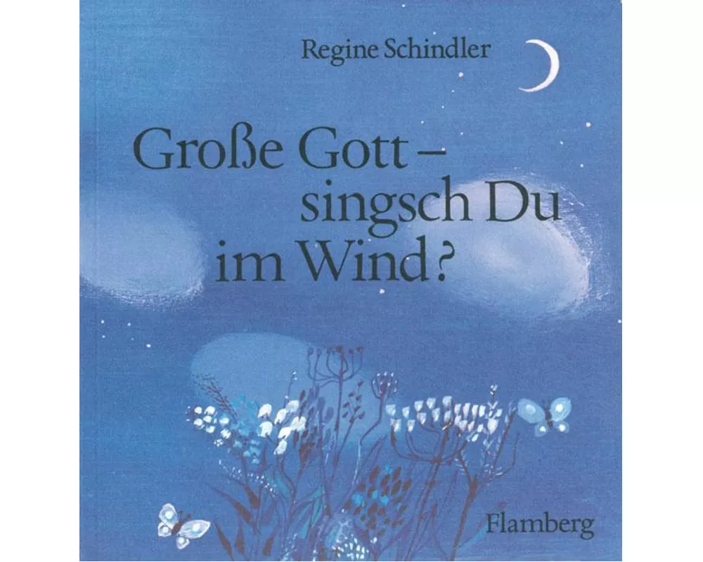 Grosse Gott – singsch Du im Wind?