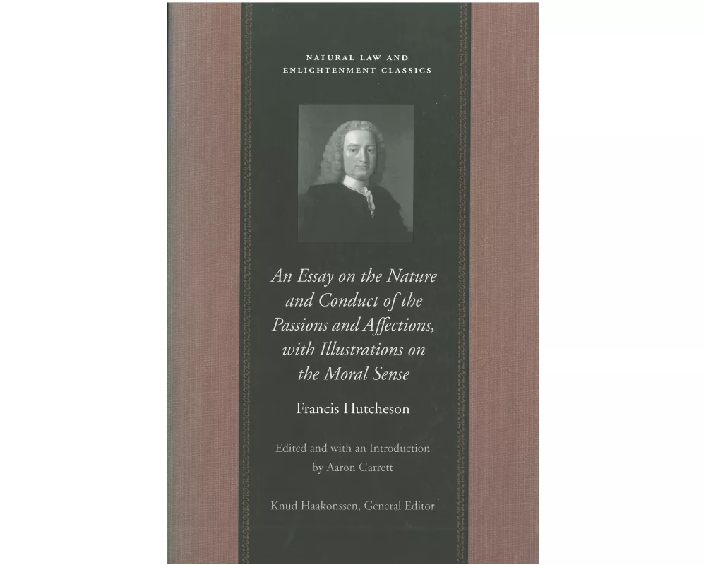 An Essay on the Nature and Conduct of the Passions and Affections, with Illustrations on the Moral Sense