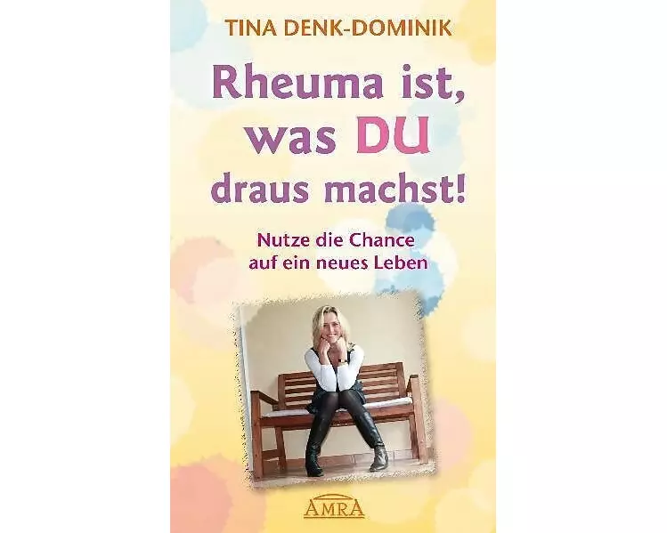 Rheuma ist, was Du draus machst! Nutze die Chance auf ein neues Leben