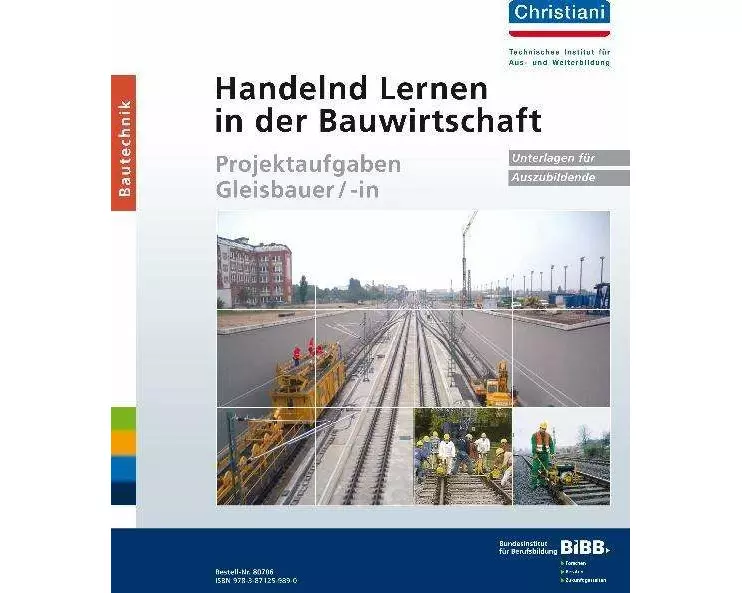Handelnd Lernen in der Bauwirtschaft Projektaufgaben Gleisbauer/-in