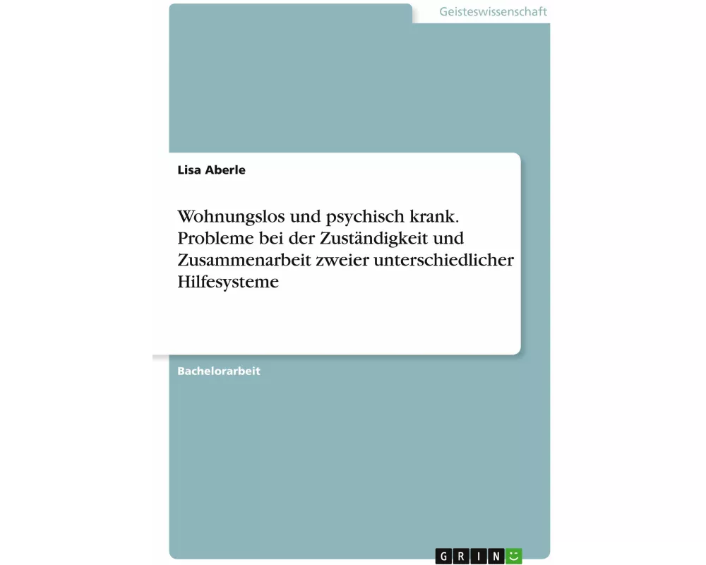 Wohnungslos und psychisch krank. Probleme bei der Zuständigkeit und Zusammenarbeit zweier unterschiedlicher Hilfesysteme