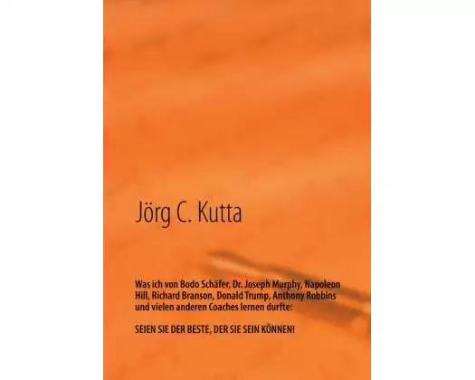 Was ich von Bodo Schäfer, Dr. Joseph Murphy, Napoleon Hill, Richard Branson, Donald Trump, Anthony Robbins und vielen anderen Coaches lernen durfte