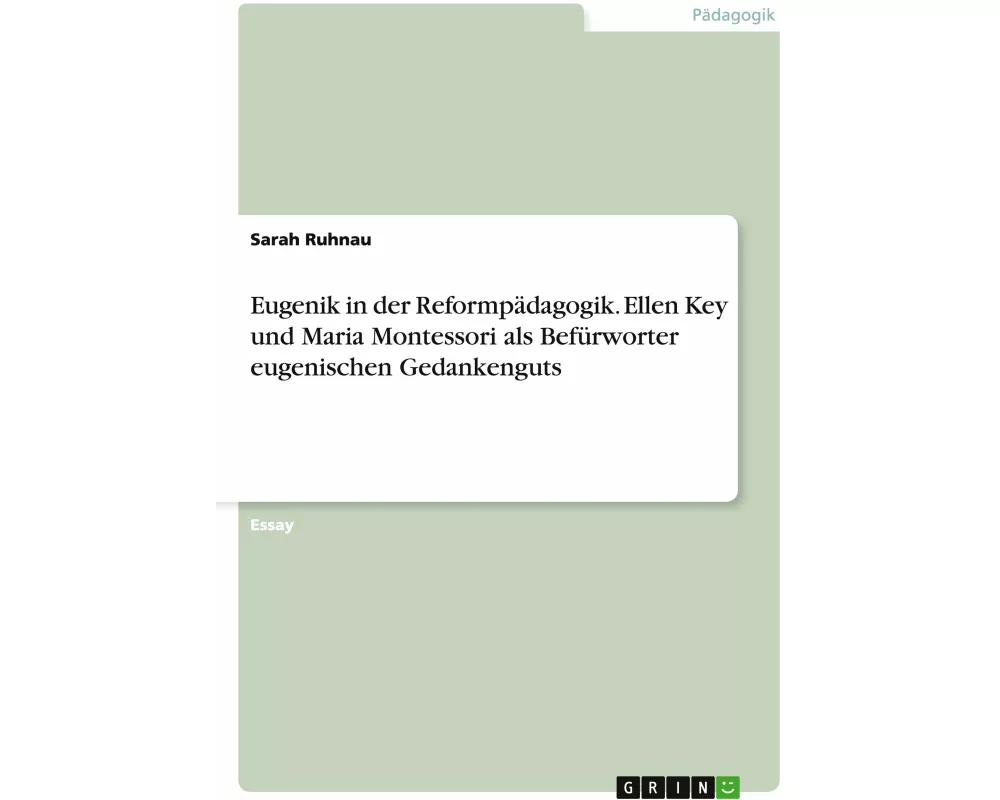 Eugenik in der Reformpädagogik. Ellen Key und Maria Montessori als Befürworter eugenischen Gedankenguts