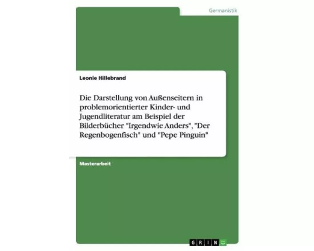 Die Darstellung von Außenseitern in problemorientierter Kinder- und Jugendliteratur am Beispiel der Bilderbücher "Irgendwie Anders", "Der Regenbogenfi