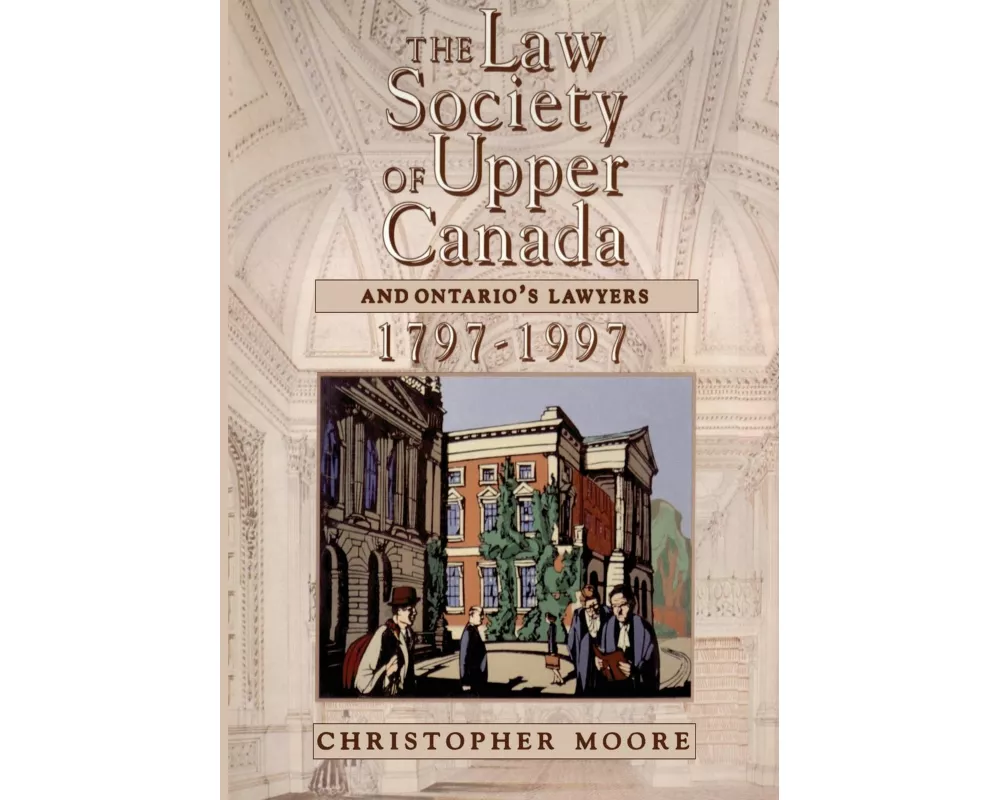 The Law Society of Upper Canada and Ontario's Lawyers, 1797-1997