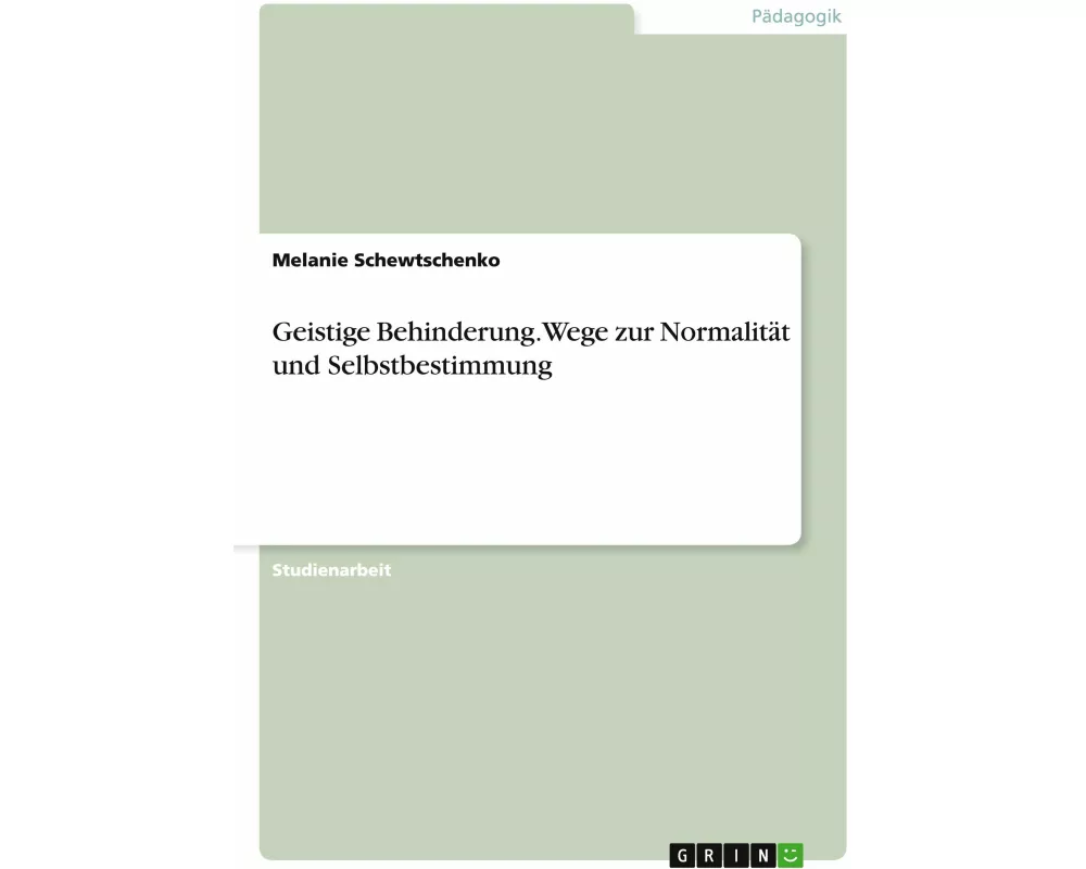 Geistige Behinderung. Wege zur Normalität und Selbstbestimmung