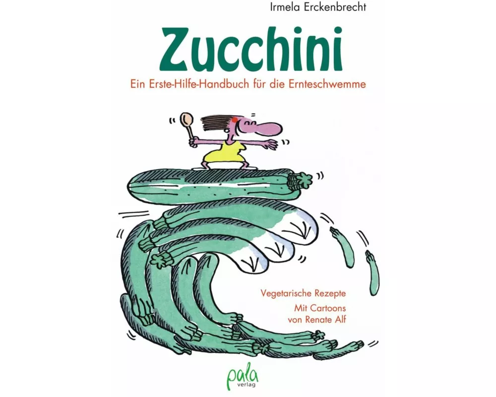 Zucchini - Ein Erste-Hilfe-Handbuch für die Ernteschwemme