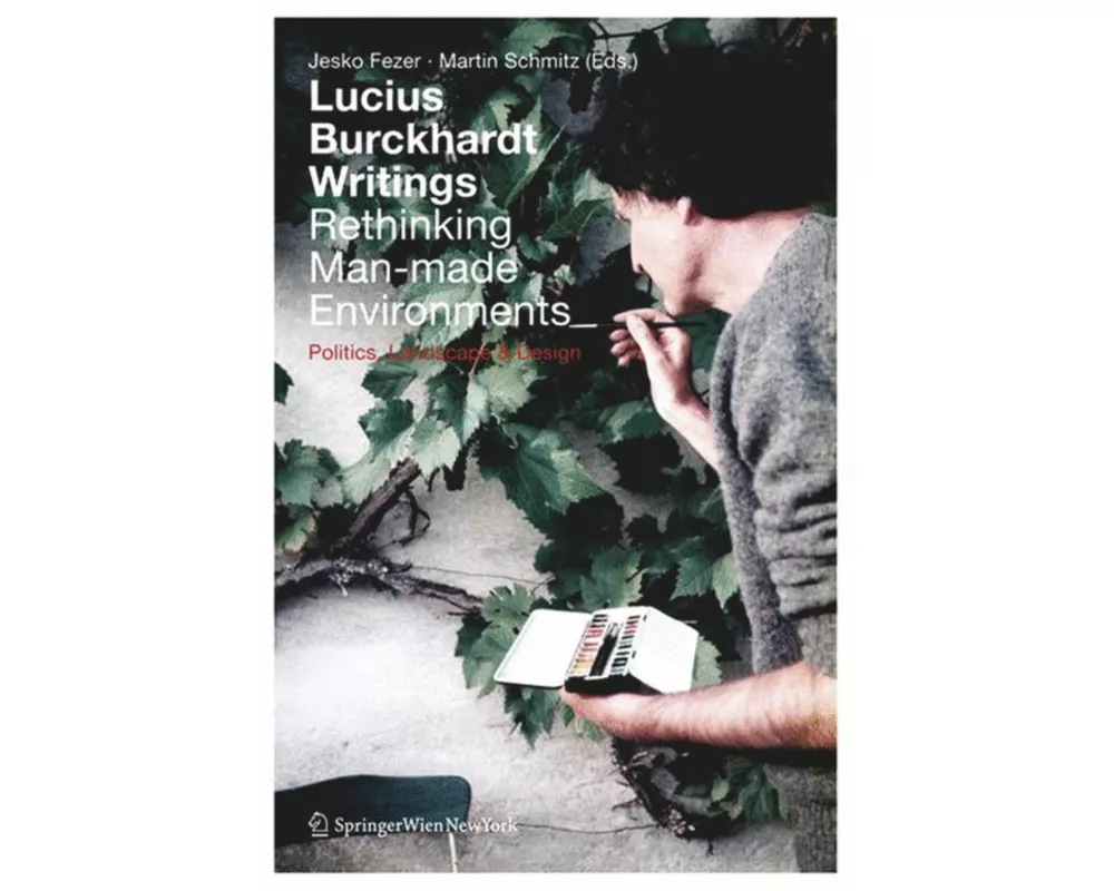 Lucius Burckhardt Writings. Rethinking Man-made Environments