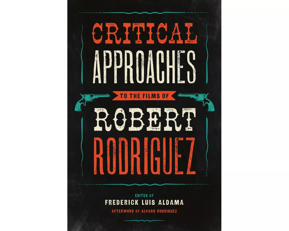 Critical Approaches to the Films of Robert Rodriguez