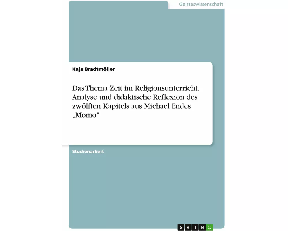 Das Thema Zeit im Religionsunterricht. Analyse und didaktische Reflexion des zwölften Kapitels aus Michael Endes "Momo"