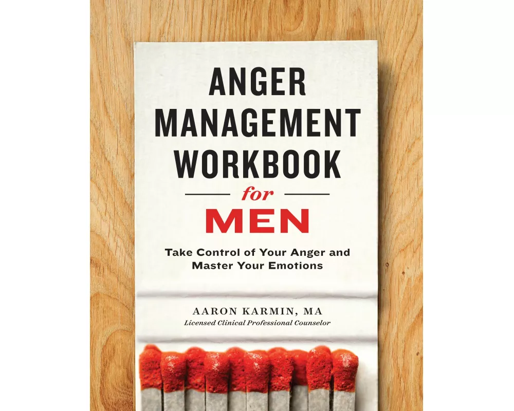 Anger Management Workbook for Men: Take Control of Your Anger and Master Your Emotions