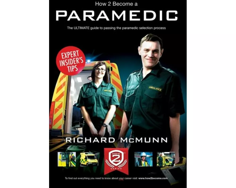 How to Become a Paramedic: The Ultimate Guide to Passing the Paramedic/Emergency Care Assistant Selection Process