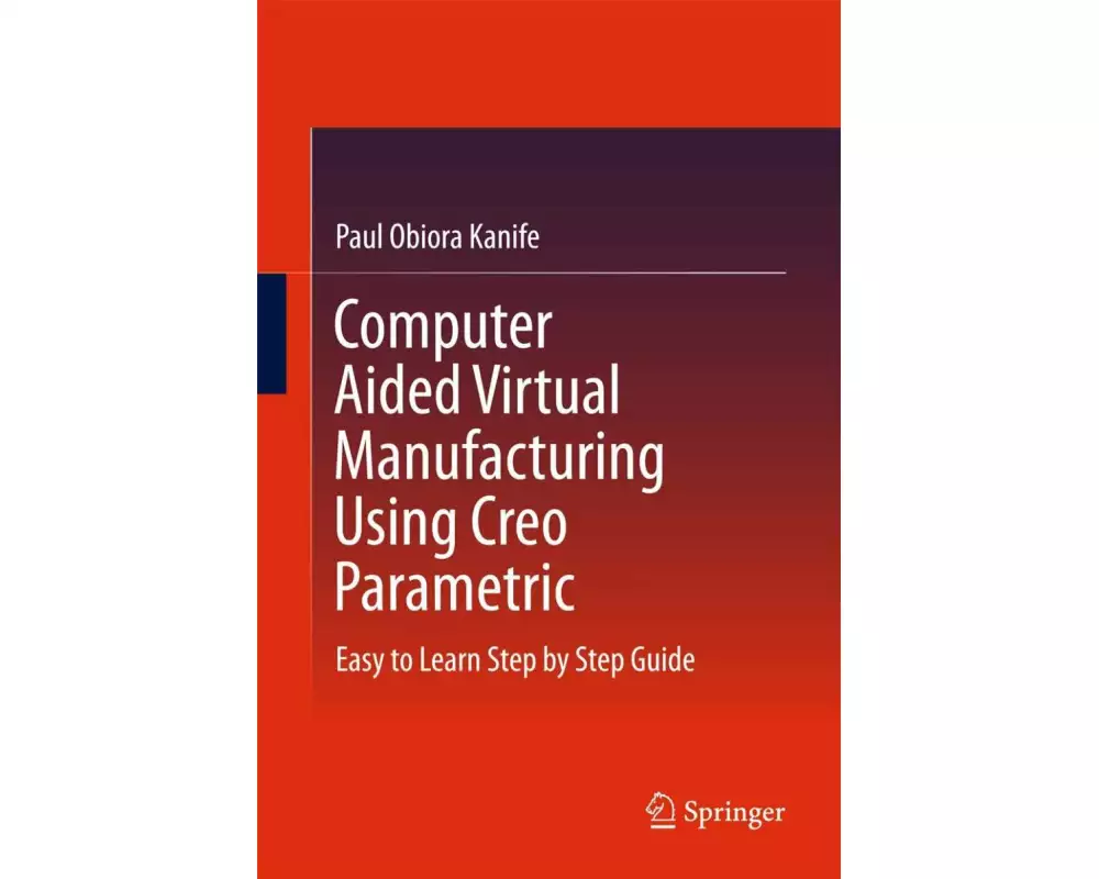 Computer Aided Virtual Manufacturing Using Creo Parametric