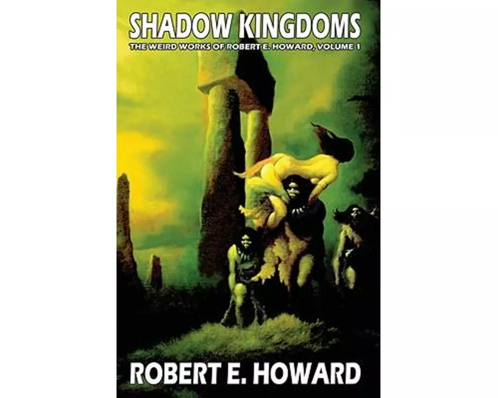 Robert E. Howard's Weird Works Volume 1: Shadow Kingdoms
