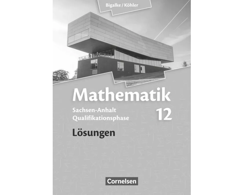 Bigalke/Köhler: Mathematik, Sachsen-Anhalt, 12. Schuljahr, Lösungen zum Schülerbuch