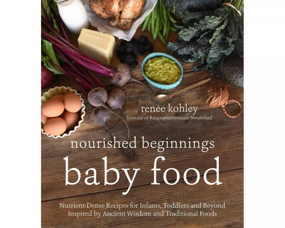 Nourished Beginnings Baby Food: Nutrient-Dense Recipes for Infants, Toddlers and Beyond Inspired by Ancient Wisdom and Traditional Foods
