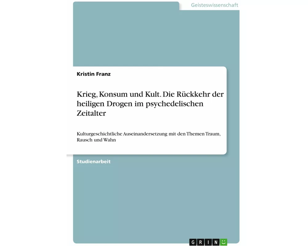 Krieg, Konsum und Kult. Die Rückkehr der heiligen Drogen im psychedelischen Zeitalter