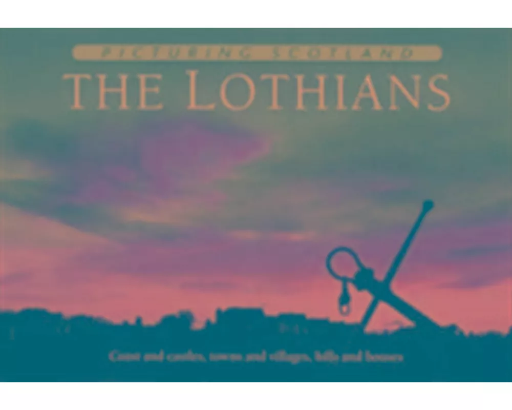 The Lothians: Picturing Scotland