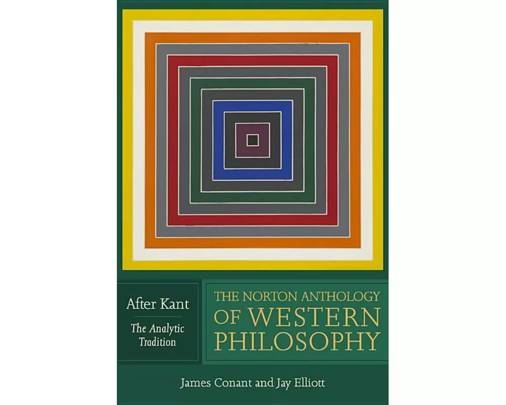 The Norton Anthology of Western Philosophy: After Kant