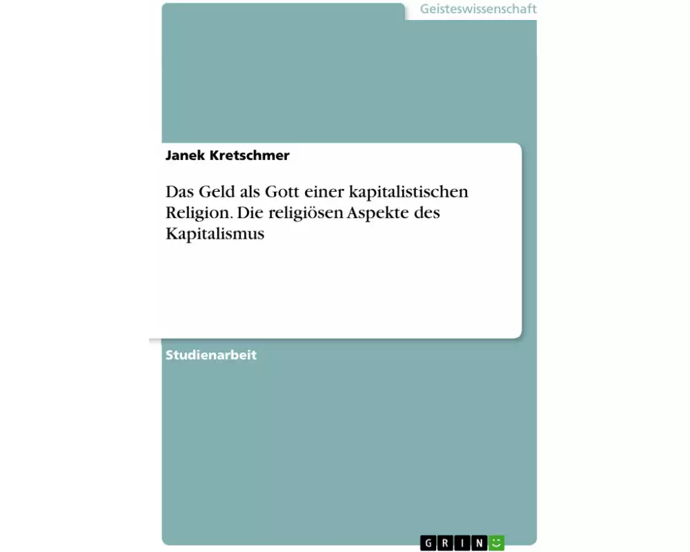 Das Geld als Gott einer kapitalistischen Religion. Die religiösen Aspekte des Kapitalismus