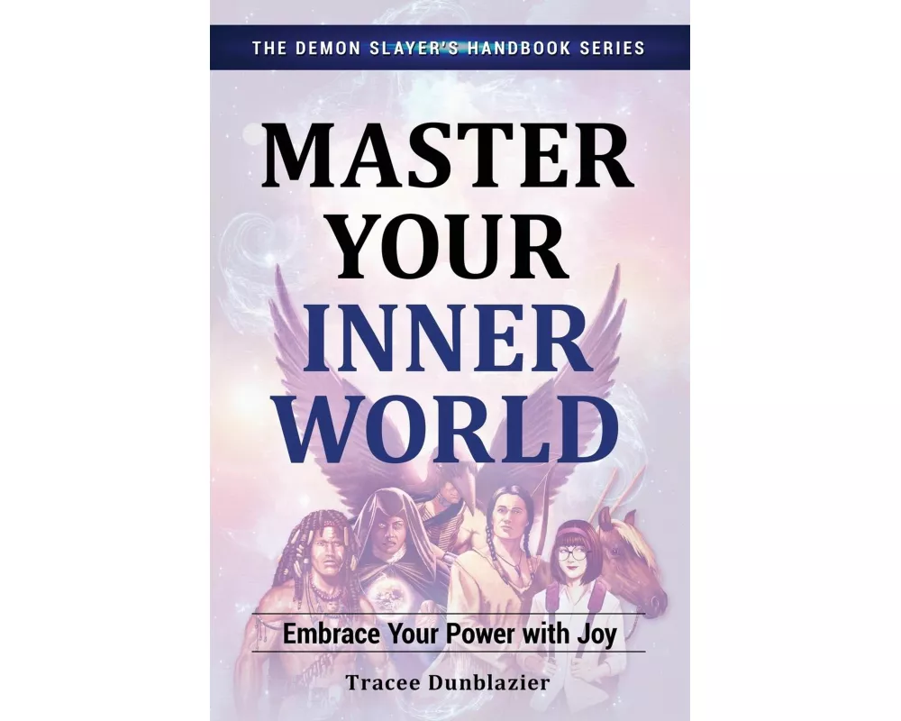 Master Your Inner World: Embrace Your Power with Joy--The Demon Slayer's Handbook Series, Vol.1