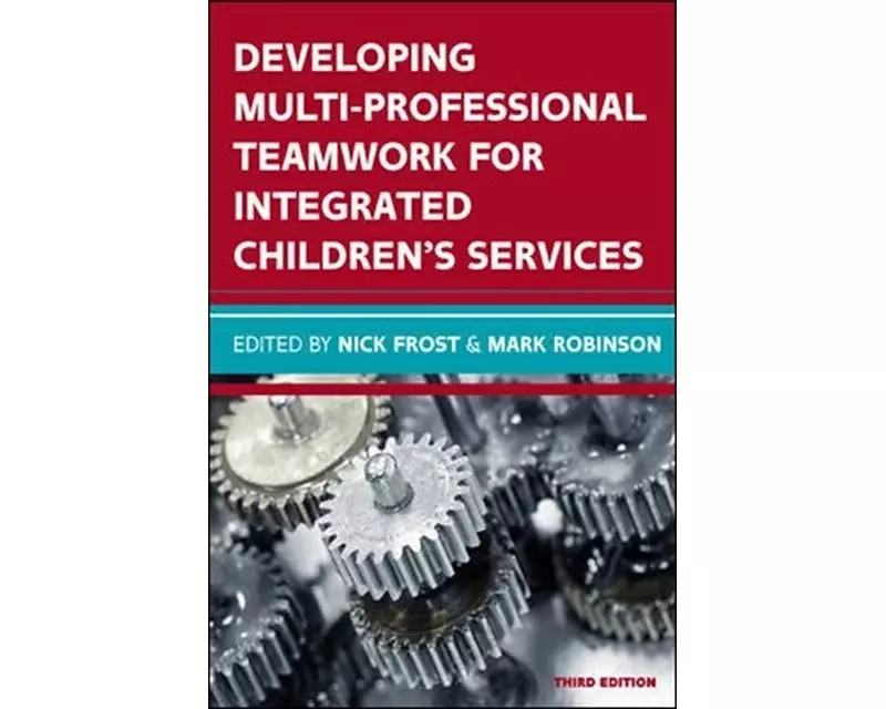 Developing Multiprofessional Teamwork for Integrated Children's Services: Research, Policy, Practice