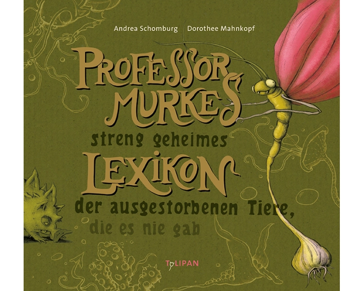 Professor Murkes streng geheimes Lexikon der ausgestorbenen Tiere, die es nie gab