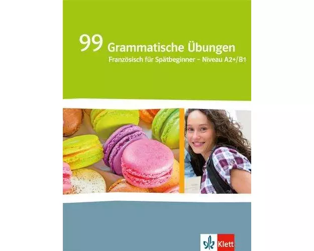 99 Grammatische Übungen. Französisch für Spätbeginner. Niveau A2+/B1