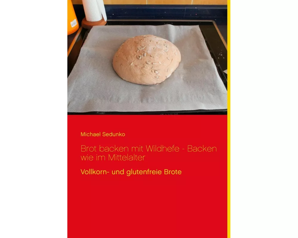Brot backen mit Wildhefe - Backen wie im Mittelalter
