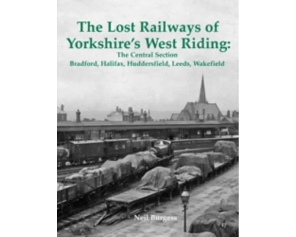 The Lost Railways of Yorkshire's West Riding: The Central Section
